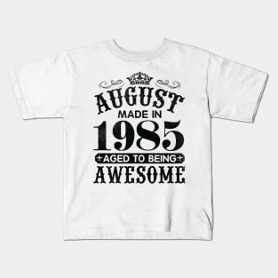 August Made In 1985 Aged To Being Awesome Happy Birthday 35 Years Old To Me You Papa Daddy Son Kids T-Shirt